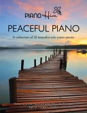Peaceful Piano: A Collection of 35 Beautiful Solo Piano Pieces (eBook, ePUB) Peaceful Piano: A Collection of 35 Beautiful Solo Piano Pieces (eBook, ePUB)
