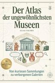 Der Atlas der ungewöhnlichsten Museen Der Atlas der ungewöhnlichsten Museen