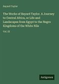 The Works of Bayard Taylor. A Journey to Central Africa, or Life and Landscapes from Egypt to the Negro Kingdoms of the White Nile