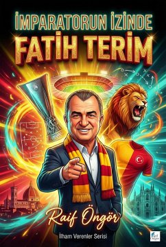 Imparatorun Izinde: Fatih Terim (eBook, ePUB) - Öngör, Raif
