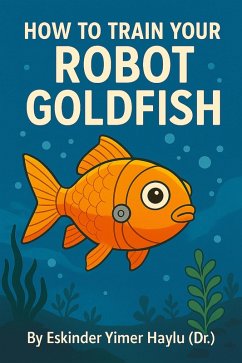 Cover How to Train Your Robot Goldfish (eBook, ePUB)