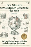 Der Atlas der verrücktesten Geschäfte der Welt Der Atlas der verrücktesten Geschäfte der Welt