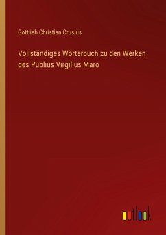 Vollständiges Wörterbuch zu den Werken des Publius Virgilius Maro