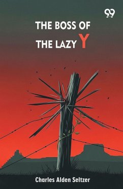 The Boss Of The Lazy Y - Seltzer, Charles Alden