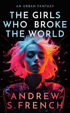 The Girls Who Broke The World - French, Andrew S