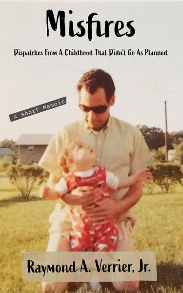 Misfires: Dispatches From A Childhood That Didn't Go As Planned - A Short Memoir (eBook, ePUB)