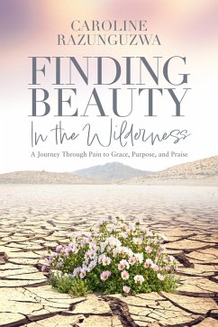 Finding Beauty in the Wilderness (eBook, ePUB) - Razunguzwa, Caroline Finding Beauty in the Wilderness (eBook, ePUB) - Razunguzwa, Caroline