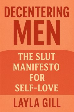 Cover Decentering Men: The Slut Manifesto for Self-Love (eBook, ePUB)