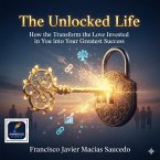 The Unlocked Life: How to Transform the Love Invested in You into Your Greatest Success (eBook, ePUB)