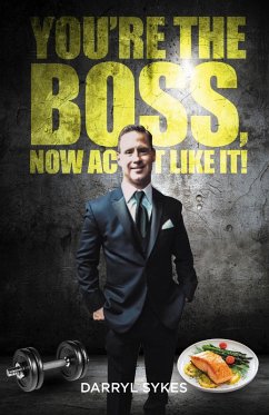 Cover Youre The Boss, Now Act Like It! (eBook, ePUB)