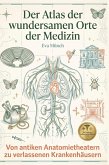 Der Atlas der wundersamen Orte der Medizin Der Atlas der wundersamen Orte der Medizin