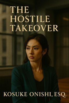 The Hostile Takeover (eBook, ePUB) - Onishi, Kosuke The Hostile Takeover (eBook, ePUB) - Onishi, Kosuke
