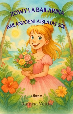 Cover ZOWY LA BAILARINA BAILANDO EN LA ISLA DEL SOL (LAS AVENTURAS DE ZOWY LA BAILARINA, #2) (eBook, ePUB)