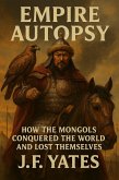 Empire Autopsy: How the Mongols Conquered the World and Lost Themselves (eBook, ePUB)