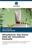 Olivenkerne: Das Grüne Gold der innovativen Kosmetik Olivenkerne: Das Grüne Gold der innovativen Kosmetik
