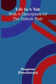 Life In A Tub; With A Description Of The Turkish Bath Life In A Tub; With A Description Of The Turkish Bath