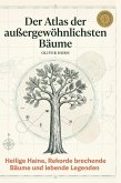Der Atlas der außergewöhnlichsten Bäume Der Atlas der außergewöhnlichsten Bäume