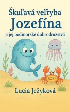 skulavá velryba Jozefína a jej podmorské dobrodruzstvá (eBook, ePUB) - Jezykova, Lucia skulavá velryba Jozefína a jej podmorské dobrodruzstvá (eBook, ePUB) - Jezykova, Lucia
