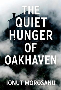 The Quiet Hunger of Oakhaven (eBook, ePUB) - Morosanu, Ionut