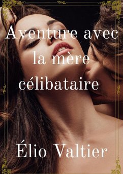 aventure avec la mère célibataire (eBook, ePUB) - Valtier, Elio aventure avec la mère célibataire (eBook, ePUB) - Valtier, Elio