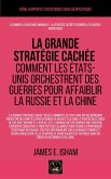 La grande stratégie cachée: Comment les États-Unis orchestrent des guerres pour affaiblir la Russie et la Chine (Géopolitique) (eBook, ePUB)