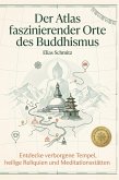 Der Atlas faszinierender Orte des Buddhismus Der Atlas faszinierender Orte des Buddhismus