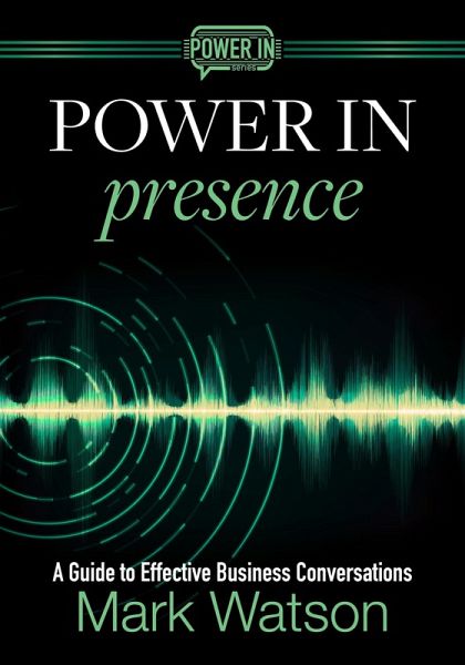 Power in Presence: A Guide to Effective Business Conversations (eBook, ePUB)