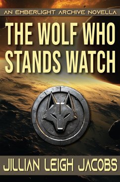 The Wolf Who Stands Watch (The Emberlight Archive, #1) (eBook, ePUB) - Jacobs, Jillian Leigh The Wolf Who Stands Watch (The Emberlight Archive, #1) (eBook, ePUB) - Jacobs, Jillian Leigh