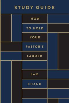 How to Hold Your Pastor's Ladder Study Guide - Chand, Sam How to Hold Your Pastor's Ladder Study Guide - Chand, Sam