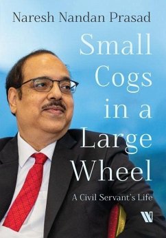 Small Cogs in a Large Wheel - Prasad, Naresh Nandan Small Cogs in a Large Wheel - Prasad, Naresh Nandan