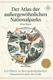 Der Atlas der außergewöhnlichen Nationalparks Der Atlas der außergewöhnlichen Nationalparks