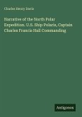 Narrative of the North Polar Expedition. U.S. Ship Polaris, Captain Charles Francis Hall Commanding