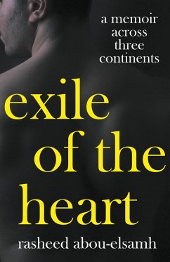 Exile of the Heart: A Memoir Across Three Continents (eBook, ePUB) - Abou-Elsamh, Rasheed