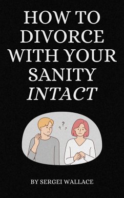 How to Divorce with Your Sanity Intact (eBook, ePUB) - Wallace, Sergei