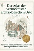 Der Atlas der verrücktesten archäologischen Orte Der Atlas der verrücktesten archäologischen Orte