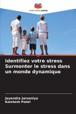 Identifiez votre stress Surmonter le stress dans un monde dynamique