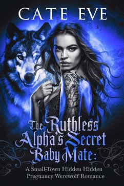 Cover The Ruthless Alpha's Secret Baby Mate : A Small-Town Hidden Pregnancy Werewolf Romance (eBook, ePUB)