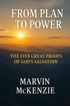 From Plan to Power The Five Great Proofs of God's Salvation (eBook, ePUB) - McKenzie, Marvin From Plan to Power The Five Great Proofs of God's Salvation (eBook, ePUB) - McKenzie, Marvin