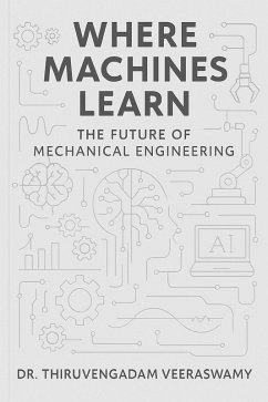 Where Machines Learn: The Future of Mechanical Engineering (eBook, ePUB) - Veeraswamy, Thiruvengadam