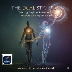 Cover The Dualistic Self: Unlocking Profound Well-being by Nourishing the Body and the Soul (eBook, ePUB)