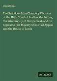 The Practice of the Chancery Division of the High Court of Justice. (Including the Winding-up of Companies), and on Appeal to Her Majesty's Court of Appeal and the House of Lords