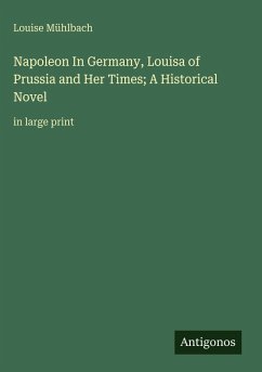 Cover Napoleon In Germany, Louisa of Prussia and Her Times; A Historical Novel