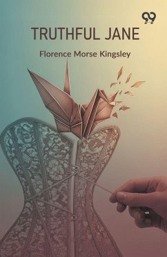 Truthful Jane - Kingsley, Florence Morse Truthful Jane - Kingsley, Florence Morse
