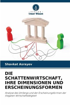 DIE SCHATTENWIRTSCHAFT, IHRE DIMENSIONEN UND ERSCHEINUNGSFORMEN - Asrayev, Shavkat DIE SCHATTENWIRTSCHAFT, IHRE DIMENSIONEN UND ERSCHEINUNGSFORMEN - Asrayev, Shavkat