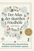 Der Atlas der skurrilen Friedhöfe Der Atlas der skurrilen Friedhöfe