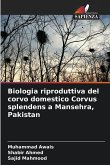 Biologia riproduttiva del corvo domestico Corvus splendens a Mansehra, Pakistan Biologia riproduttiva del corvo domestico Corvus splendens a Mansehra, Pakistan