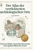 Der Atlas der verrücktesten archäologischen Orte Der Atlas der verrücktesten archäologischen Orte