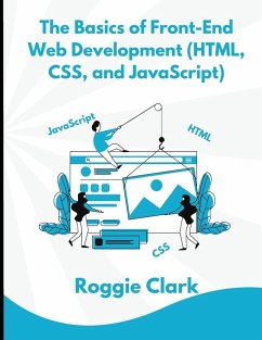 Cover The Basics of Front-End Web Development (HTML, CSS, and JavaScript)