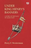 Under King Henry'S Banners A Story Of The Days Of Agincourt