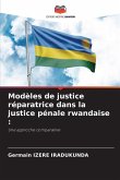 Modèles de justice réparatrice dans la justice pénale rwandaise :